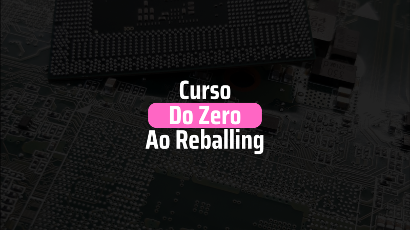 Curso do Zero ao Reballing (BGA).